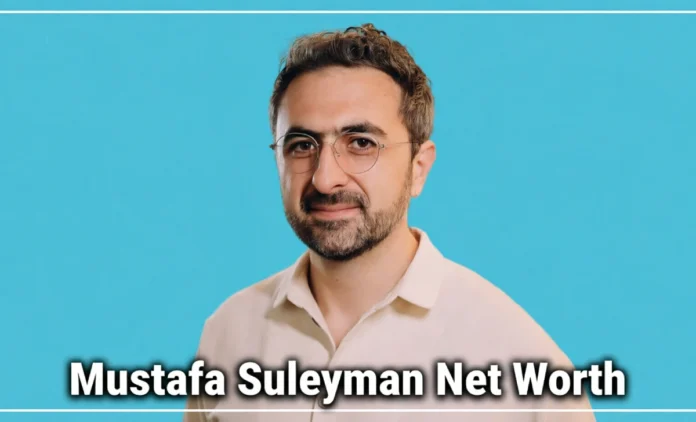 Mustafa Suleyman Net Worth breakdown showing earnings from DeepMind, Inflection AI, and Microsoft AI CEO role